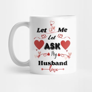 Let Me Ask My Husbands T-Shirts Mug